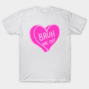 Bruh We Out Pink Love Heart T-Shirt